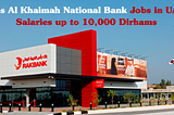 Ras Al Khaimah National Bank has Job Opportunities in UAE: Salaries up to 10,000 Dirhams.