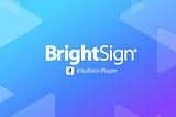 New for Intuiface: BrightSign Support! | Intuiface Blog