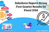 Salesforce Reports Strong First Quarter Results for Fiscal 2024