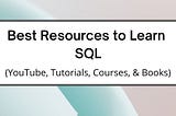 50 Best Resources to Learn SQL (YouTube, Courses, Books, etc)