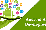 Development of Android Apps: Goods and Bads