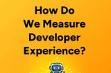 D2DO265: How Do We Measure Developer Experience?