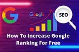 How To Increase Google Ranking For Free In Just 4 Steps — Blog- Web Hosting Services | Best cloud…