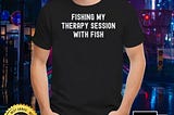 Fishing My Therapy Session With Fish Shirt