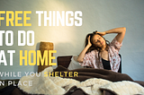 Free Things to Do at Home While You Shelter In Place | MAGNUM