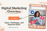 Digital Marketing Overview: Types, Challenges, and Required Skills