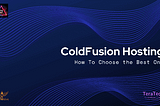 Adobe ColdFusion Hosting (How To Choose the Best One) — TeraTech