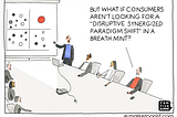You don’t always have to think disruption in CX