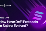 How Have DeFi Protocols in Solana Evolved? A Deep Dive with SolanaFM