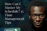 How Can I Master My Schedule? 15 Time Management Tips
