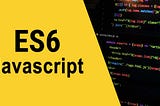 JavaScript: Intro to ES6