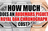 How much does an Audemars Piguet Royal Oak Chronograph Cost?