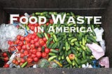 Food Waste Has Created An Enemy