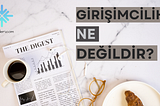 Girişimcilik Ne Değildir?