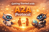 Getting Started With Agent-to-Agent aka A2A Protocol