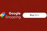 The Whole Nine Yards Of Google Shopping Actions Buy Box