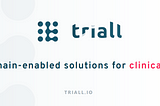 Triall: Blockchain-endbled solutions for clinical trials.