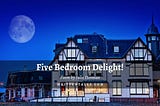 Five Bedroom Delight!