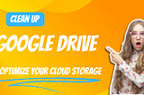 Clean Up Google Drive: Optimize Your Cloud Storage | PERF 4 TECH