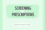 Back to Basics: Screening Prescriptions
