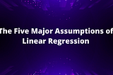 Regression Assumptions.