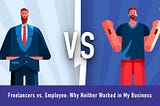 Freelancers vs. Employees: Why Neither Worked in My Business
