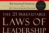 21 Irrefutable Laws of Leadership: Follow Them and People Will Follow You BY John C.