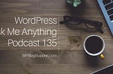 WordPress Help Call In — Page Speed Podcast 135