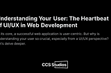 Understanding Your User: The Heartbeat of UI/UX in Web Development