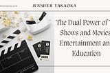 The Dual Power of TV Shows and Movies: Entertainment and Education