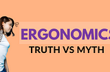 6 Myths About Ergonomics You Need to Stop Believing