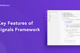 6 Key Features of the Signals Framework