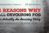 4 Reasons Why All-Devouring Fog is Actually an Amazing Thing (And a Massive Creative Force)