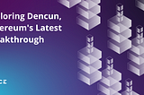 Exploring Dencun, Ethereum’s Latest Breakthrough