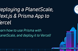 Deploy a PlanetScale, Next.js & Prisma App to Vercel