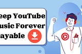 Download and Keep YouTube Music Forever