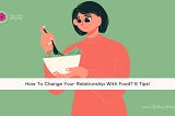 How To Change Your Relationship With Food- The Easy Wisdom- www.TheEasyWisdom.com