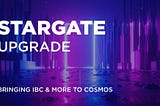 Cosmos Stargate Upgrade Overview