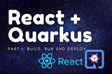 Build, run and deploy React app with Quarkus