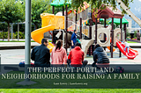 Lane Lowry on The Perfect Portland Neighborhoods for Raising a Family