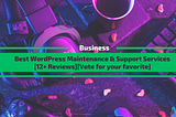 Best 12 WordPress Maintenance Services In 2022 [Reviews]