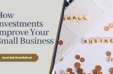 How Investments Improve Your Small Business | Sumit Selli | London, UK