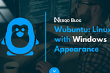 Wubuntu: Linux with Windows Appearance
