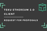 Teku Ethereum 2.0 Client: Request for Proposals