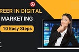 Start a Career in Digital Marketing in 10 Easy Steps