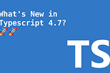 BP’s Daily Digest #28 — TypeScript 4.7, SwiftUI extensions, and more