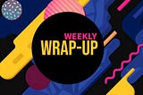 Weekly Wrap-Up 14–18 Feb 2022
