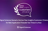 Signal Sciences Named a Gartner Peer Insights Customers’ Choice for Web Application Firewalls Two…