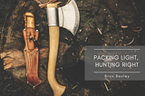 Packing Light, Hunting Right | Brox Baxley | Hunting