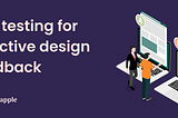 A/B testing for effective design feedback